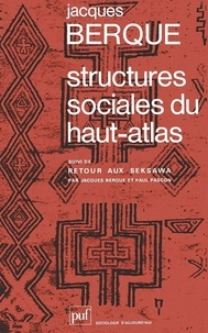 Jacques Berque - Structures sociales du Haut-Atlas - Suivi de Retour aux Seksawa.