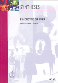  INSEE et  Collectif - Synthèses N° 43 Août 2000 : L'industrie en 1999 - La croissance a résisté.