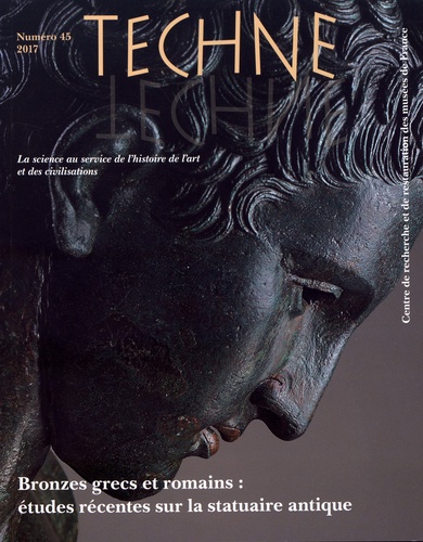 Sophie Descamps-Lequime et Benoît Mille - Technè N° 45, 2017 : Bronzes grecs et romains : études récentes sur la statuaire antique.