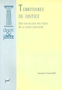 TERRITOIRES DE JUSTICE. Une sociologie politique de la carte juduciaire