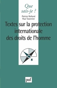 Patrice Rolland et Paul Tavernier - TEXTES SUR LA PROTECTION INTERNATIONALE DES DROITS DE L'HOMME.