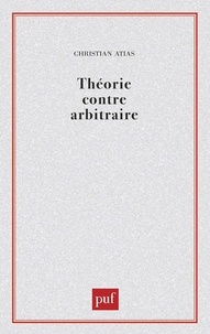 Christian Atias - Théorie contre arbitraire - Éléments pour une théorie des théories juridiques.