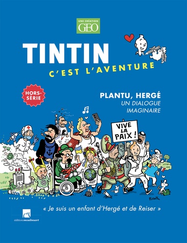 Tintin c'est l'aventure Hors-série Plantu, Hergé. Un dialogue imaginaire