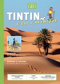 Eric Meyer - Tintin c'est l'aventure N° 1 septembre-novembre 2022 : Le Désert - De la terre des pharaons au pays de l'or noir.