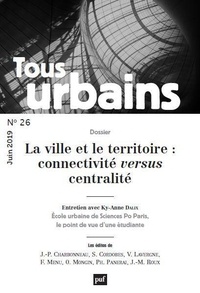 Philippe Panerai - Tous urbains N° 26, juin 2019 : La ville et le territoire : connectivité versus centralité.