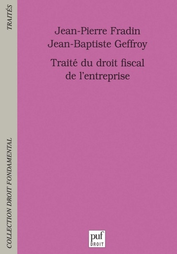 Jean-Pierre Fradin et Jean-Baptiste Geffroy - Traité du droit fiscal de l'entreprise.