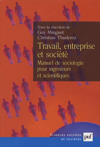 Guy Minguet et Christian Thuderoz - Travail, entreprise et société - Manuel de sociologie pour ingénieurs et scientifiques.