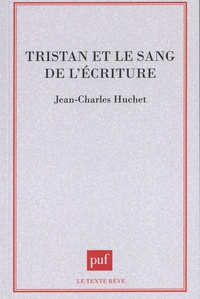 Jean-Charles Huchet - Tristan et le sang de l'écriture.