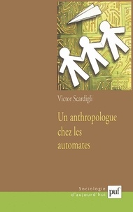Victor Scardigli - Un anthropologue chez les automates - De l'avion informatisé à la société numérisée.