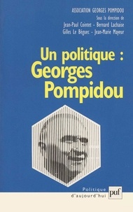 Jean-Marie Mayeur et Gilles Le Béguec - Un politique : Georges Pompidou. - Actes du colloque au Sénat, novembre 1999.