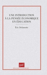 Eric Delamotte - Une introduction à la pensée économique en éducation.
