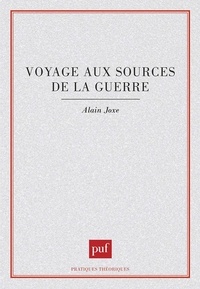 Alain Joxe - Voyage aux sources de la guerre.