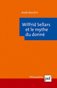Aude Bandini - Wilfrid Sellars et le mythe du donné.