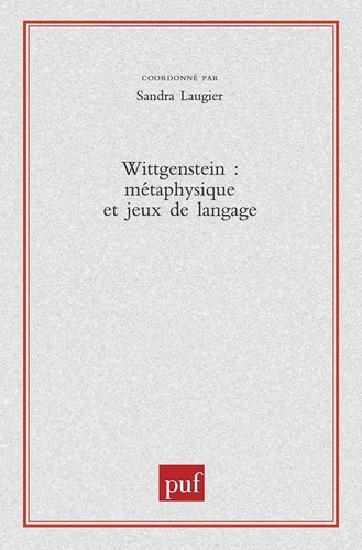 Sandra Laugier - Wittgenstein : métaphysique et jeux de langage.