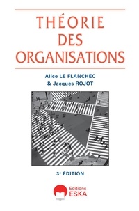 Flanchec alice Le et Jacques Rojot - Théorie des organisations.