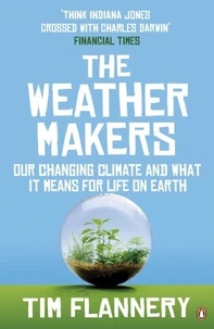 The Weather Makers : Our Changing Climate And What It Means For Life On Earth