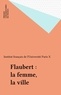 Flaubert, la femme, la ville.