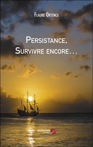Flaure Ortence - Persistance, Survivre encore….