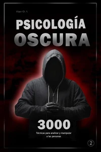 Psicología oscura: 3000 Técnicas para analizar y manipular a las personas 2 - Domina la psicología oscura: Técnicas de manipulación, persuasión, lenguaje corporal y seducción