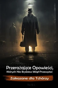 Przerażające Opowieści, Których Nie Będziesz Mógł Przeczytać  - Zakazane dla Tchórzy