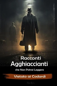 Racconti Agghiaccianti che Non Potrai Leggere  -  Vietato ai Codardi