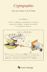 Flavia Carraro et Dominique Casajus - Cryptographies - Codes, jeux d'arcane et arts de l'intime.