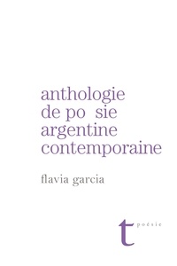Flavia Garcia - Anthologie de poésie argentine contemporaine.