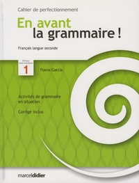 Flavia Garcia - En avant la grammaire ! français langue seconde niveau intermédiaire 1 - Cahier de perfectionnement.