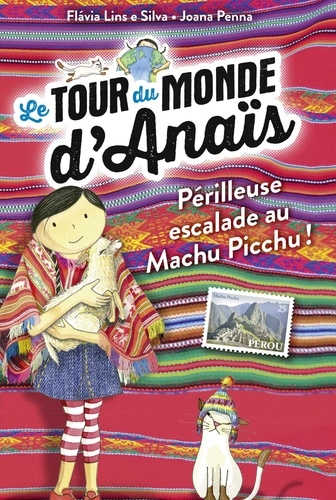 Le tour du monde d'Anaïs, Tome 04. À l'assaut du Machu Picchu !