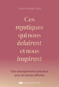 Ces mystiques qui nous éclairent et nous inspirent