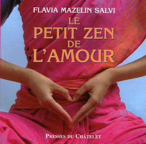 Flavia Mazelin Salvi - Le petit zen de l'amour.