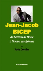 Flavie Dorvilier - Jean-Jacob Bicep - Du berceau de Moïse à l'Union européenne.