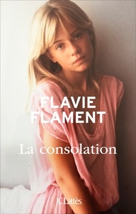 Pdf ebooks à télécharger La consolation par Flavie Flament (Litterature Francaise)