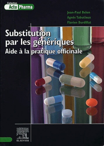 Flavien Burdillat et Jean-Paul Belon - Substitution par les génériques. - Aide à la pratique officinale.