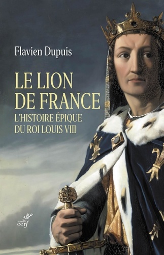 Le Lion de France. L'histoire épique du roi Louis VIII