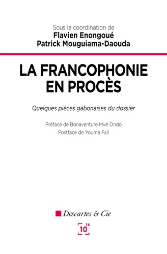 Flavien Enongoué et Patrick Mouguiama-Daouda - La francophonie en procès : quelques pieces gabonaises du dossier.
