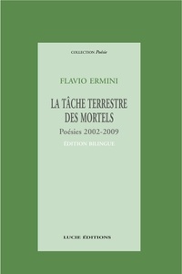 Flavio Ermini - La tâche terrestre des mortels - Poésies 2002-2009. Édition bilingue.