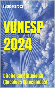 Direito Constitucional - VUNESP 2024 (Questões Comentadas)