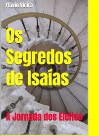 Téléchargez des livres gratuits en ligne gratuitement Os Segredos de Isaías - FICÇÃO E VERDADES BÍBLICAS, #1 (Litterature Francaise) DJVU ePub