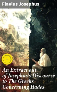 An Extract out of Josephus's Discourse to The Greeks Concerning Hades