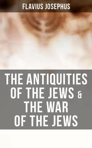 The Antiquities of the Jews &amp; The War of the Jews