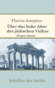Flavius Josephus - Über das hohe Alter des jüdischen Volkes (Gegen Apion).