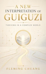 A New Interpretation of Guiguzi: Thriving in a Complex World