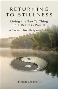 RETURNING TO STILLNESS–Living the Tao Te Ching in a Restless World