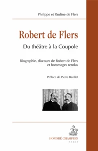 Robert de Flers : du théâtre à la coupole