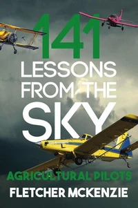 141 Lessons From The Sky: Agricultural Pilots