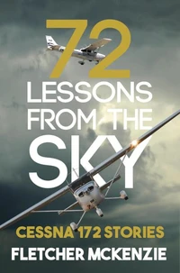72 Lessons From The Sky: Cessna 172 Stories