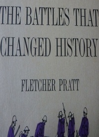 Fletcher Pratt - The Battles that Changed History.