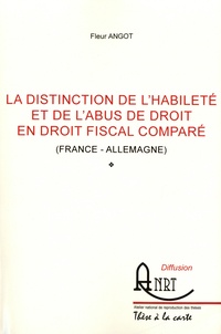 Fleur Angot - La distinction de l'habilité et de l'abus de droit en droit fiscal comparé - (France-Allemagne).