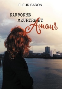 Livres pdf à télécharger Narbonne, meurtre et amour  - Suivi de Une prise d’amour ! 